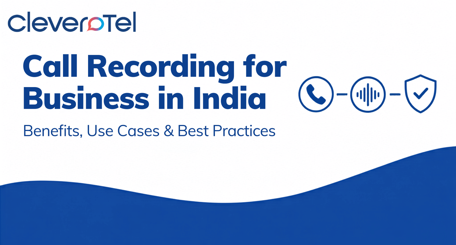 Call Recording for Businesses: Benefits, Use Cases & Best Practices in India